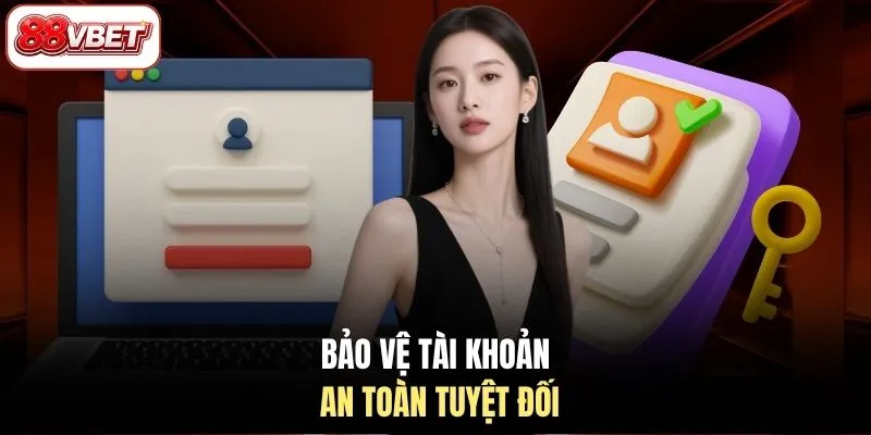 Bảo vệ tài khoản an toàn tuyệt đối