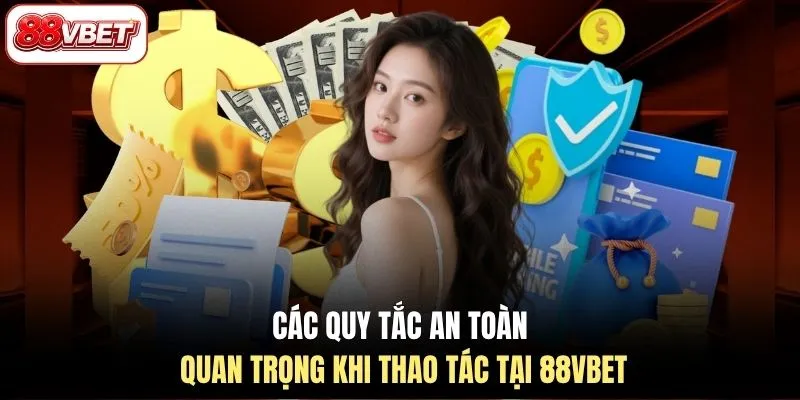 Các quy tắc an toàn quan trọng khi thao tác tại 88VBET