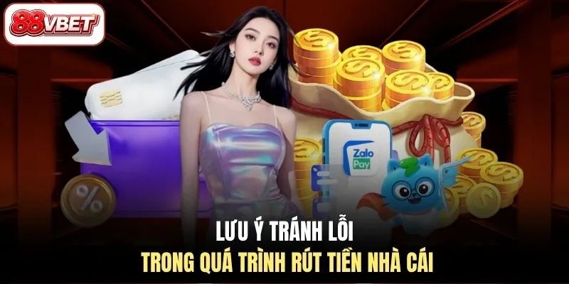 Lưu ý tránh lỗi trong quá trình rút tiền nhà cái