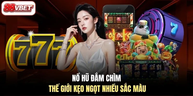 Nổ hũ đắm chìm thế giới kẹo ngọt nhiều sắc màu