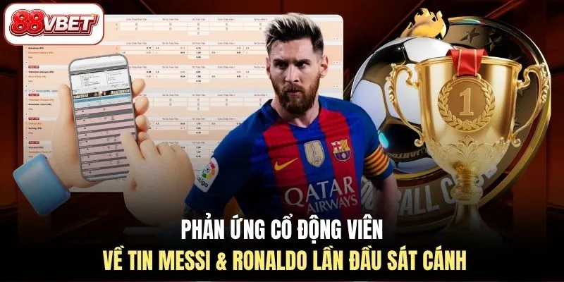 Phản ứng cổ động viên về tin Messi & Ronaldo lần đầu sát cánh