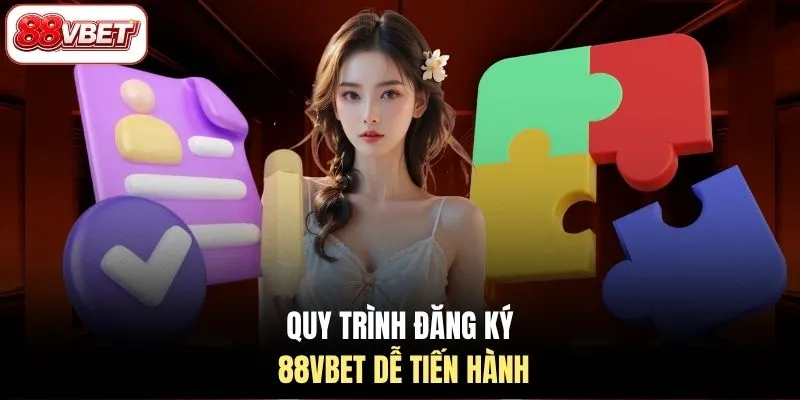 Quy trình đăng ký 88VBET dễ tiến hành