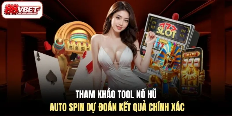 Tham khảo tool nổ hũ Auto Spin dự đoán kết quả chính xác