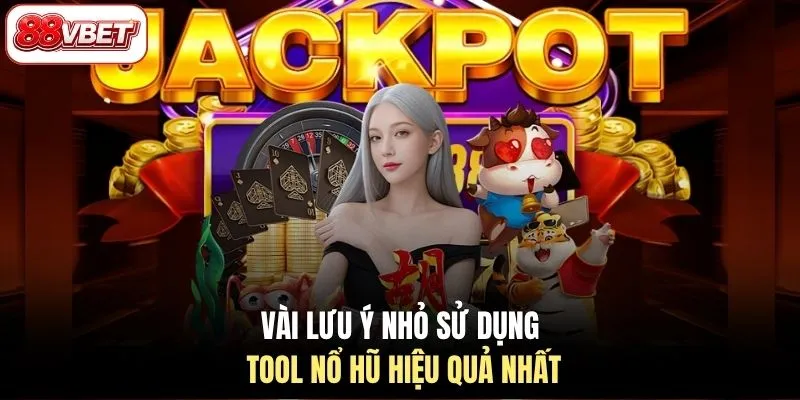 Vài lưu ý nhỏ sử dụng tool nổ hũ hiệu quả nhất