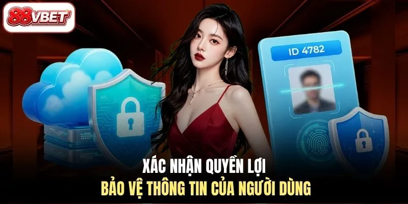 Xác nhận quyền lợi bảo vệ thông tin của người dùng