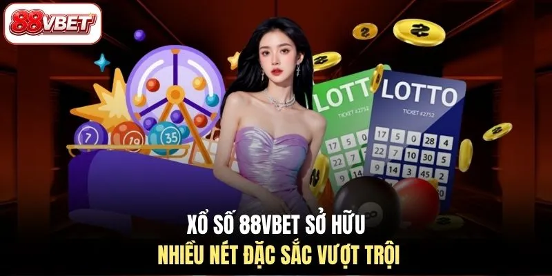 Xổ số 88VBET sở hữu nhiều nét đặc sắc vượt trội