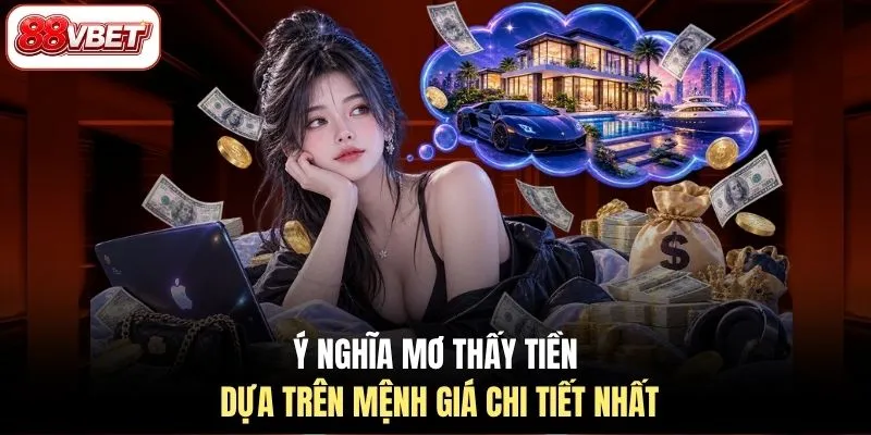 Ý nghĩa mơ thấy tiền dựa trên mệnh giá chi tiết nhất